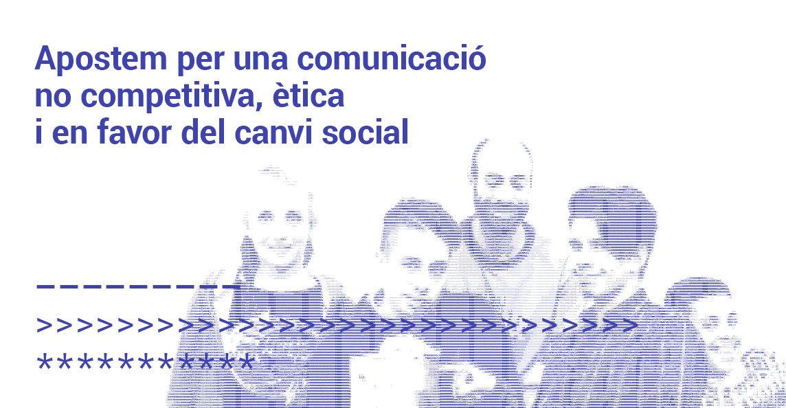 Apostem per una comunicació no competitiva ètica i en favor del canvi social.