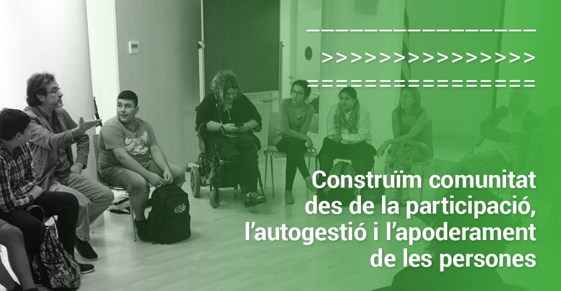 Construïm comunitat des de la participació, l'autogestió i l'apoderament de les persones.